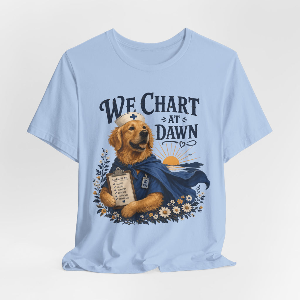 We Chart at Dawn Dog Nurse T-Shirt