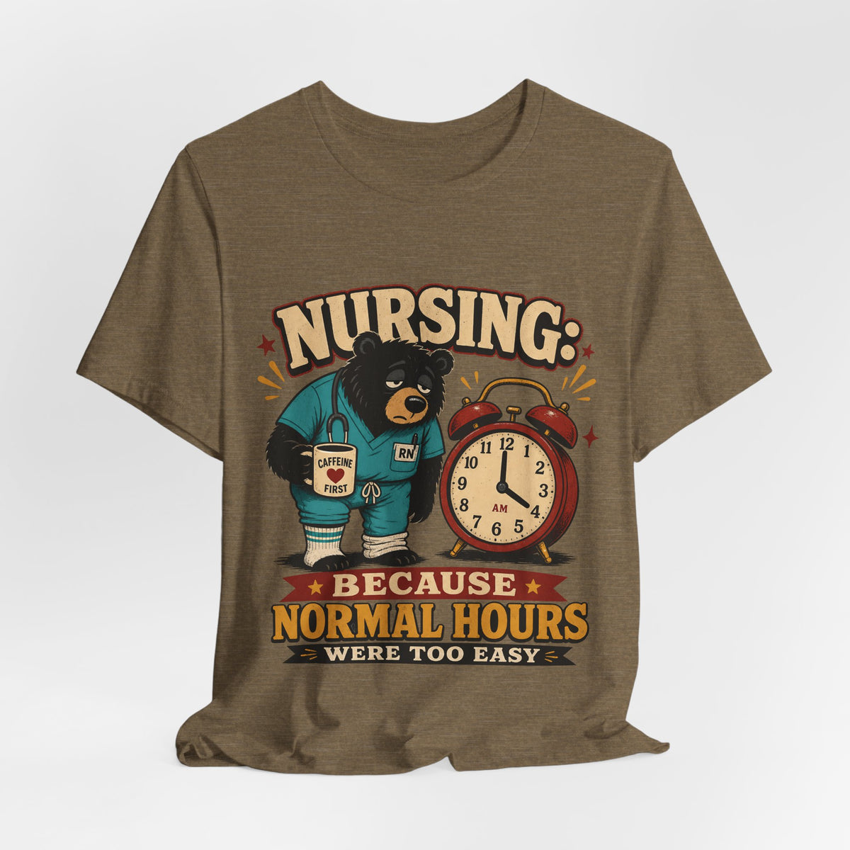 "Nursing: Because Normal Hours Were Too Easy" Nurse T-Shirt — Funny Nurse Graphic Tee