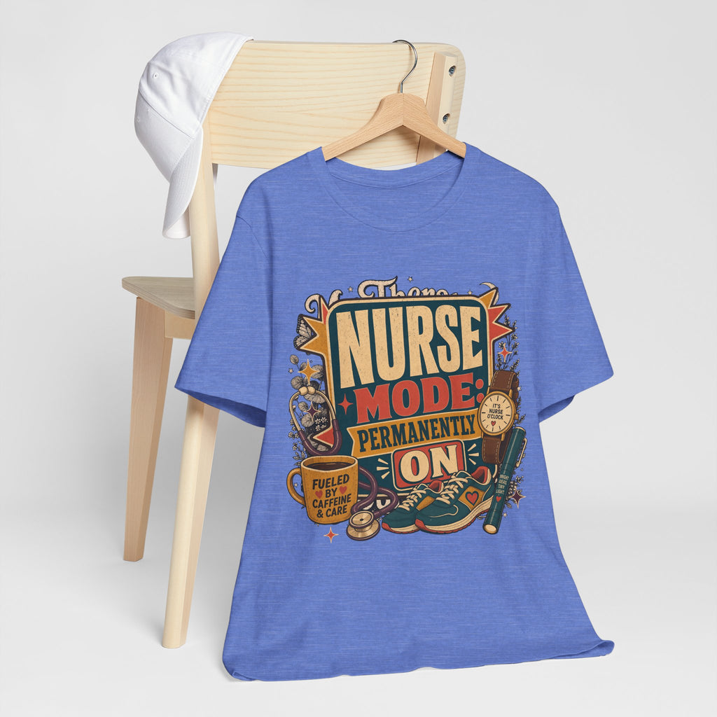 "Nurse Mode: Permanently On" T-Shirt — Funny Nurse Graphic Tee