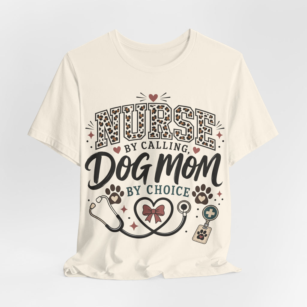 Nurse by Calling Dog Mom by Choice T-Shirt — Veterinary Nurse & Dog Lover Tee