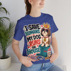 I Save Humans My Dog Runs The House T-Shirt — Funny Dog Lover Tee