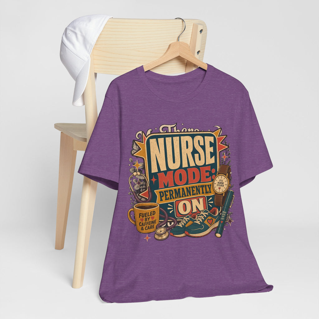 "Nurse Mode: Permanently On" T-Shirt — Funny Nurse Graphic Tee
