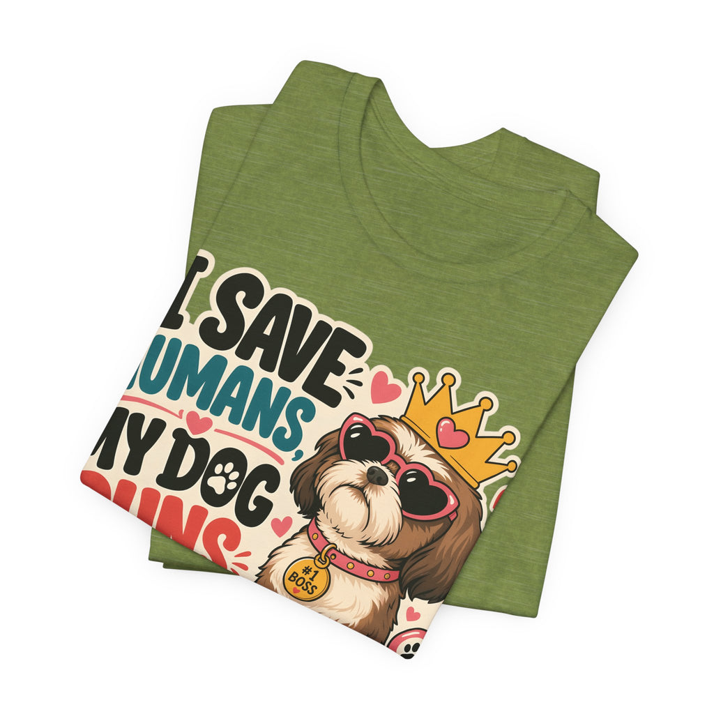 I Save Humans My Dog Runs The House T-Shirt — Funny Dog Lover Tee