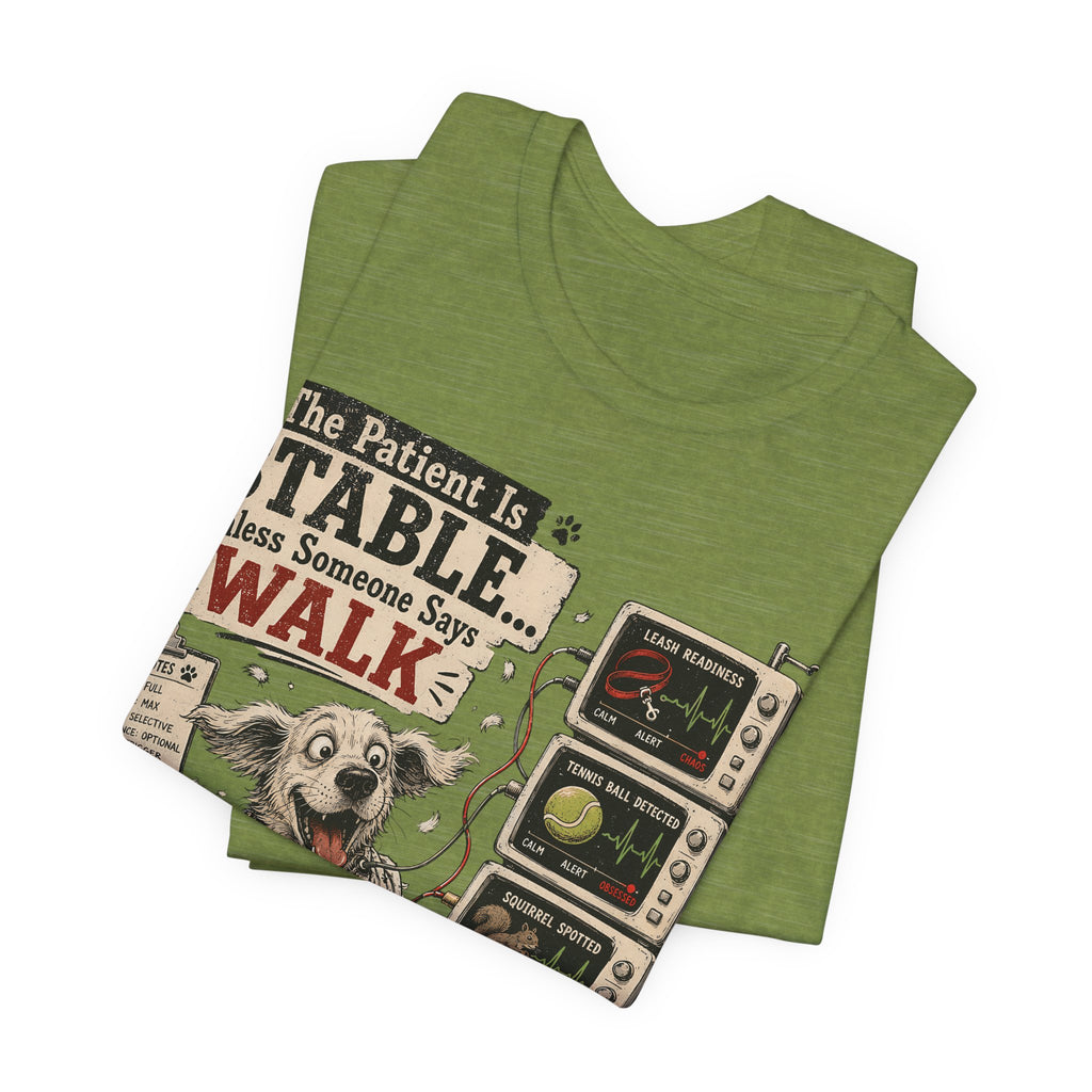 Dog Vet T-Shirt – “The Patient Is Stable… Unless Someone Says WALK” Veterinary Nurse Tee