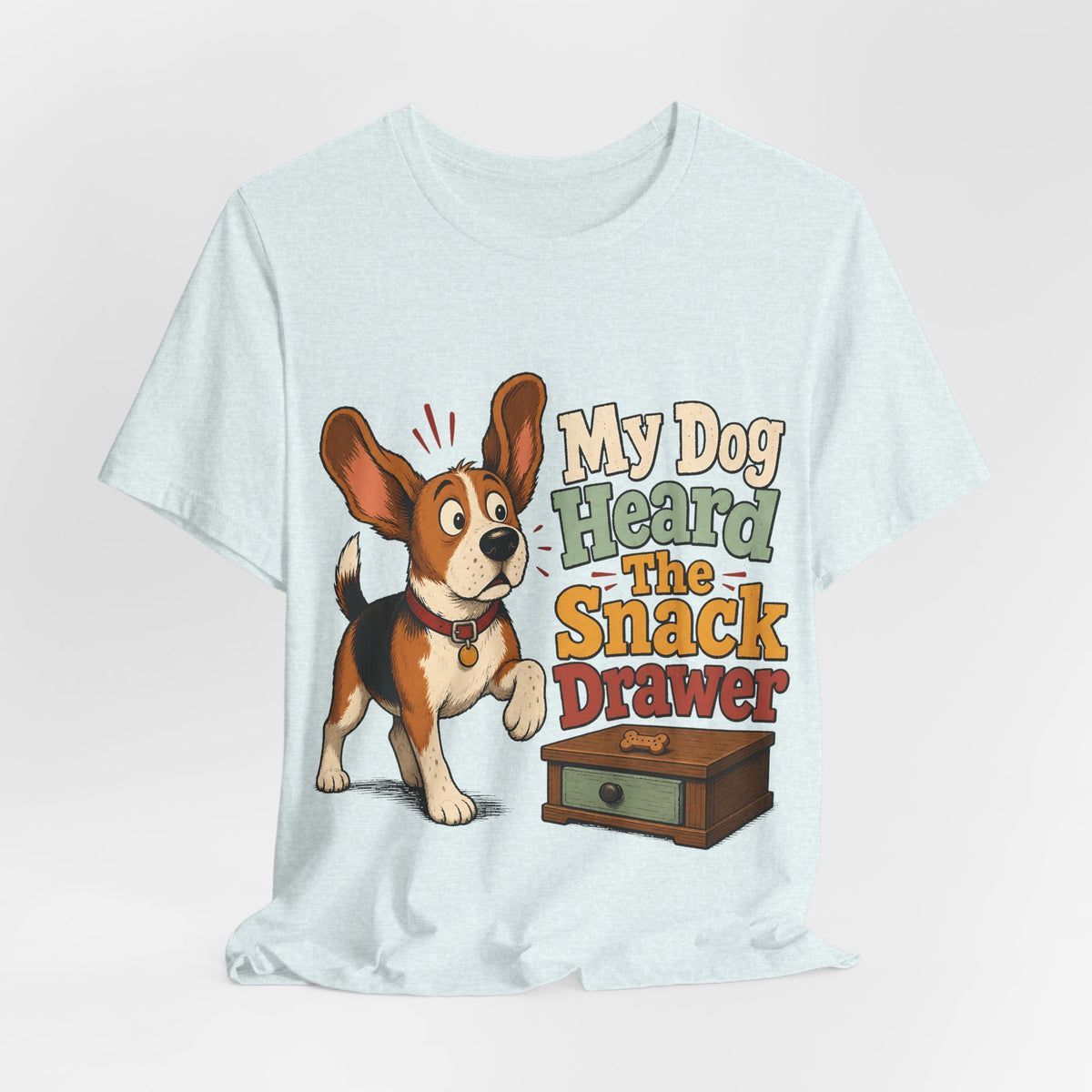"My Dog Heard The Snack Drawer" Dog Lover T-Shirt — Funny Dog Graphic Tee