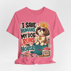 I Save Humans My Dog Runs The House T-Shirt — Funny Dog Lover Tee