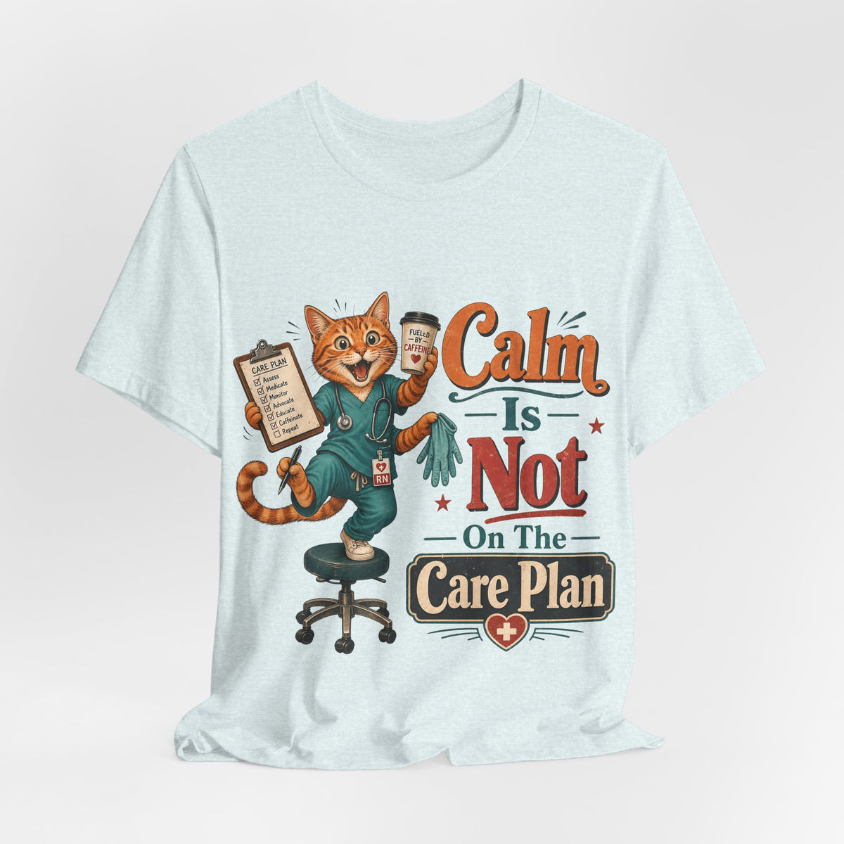 "Calm Is Not On The Care Plan" Nurse T-Shirt — Funny Nurse Graphic Tee