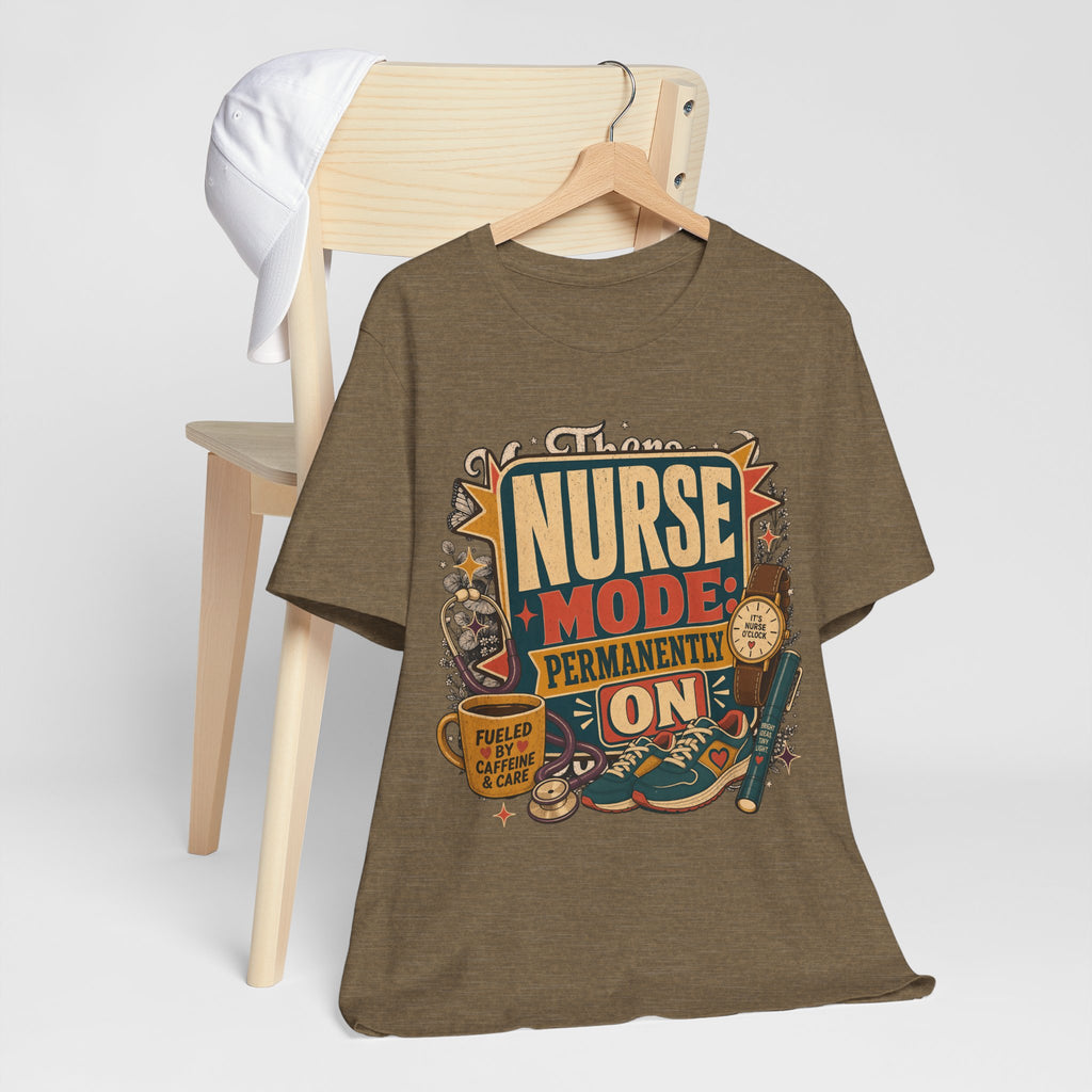 "Nurse Mode: Permanently On" T-Shirt — Funny Nurse Graphic Tee