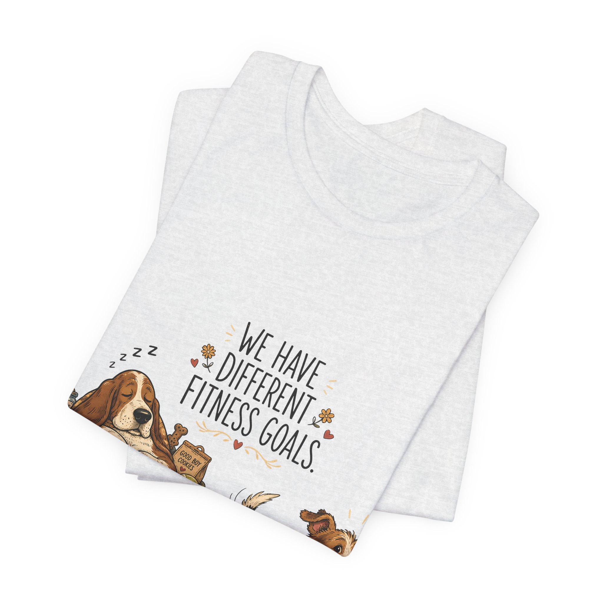 "We Have Different Fitness Goals" — Funny Dog Lover T-Shirt