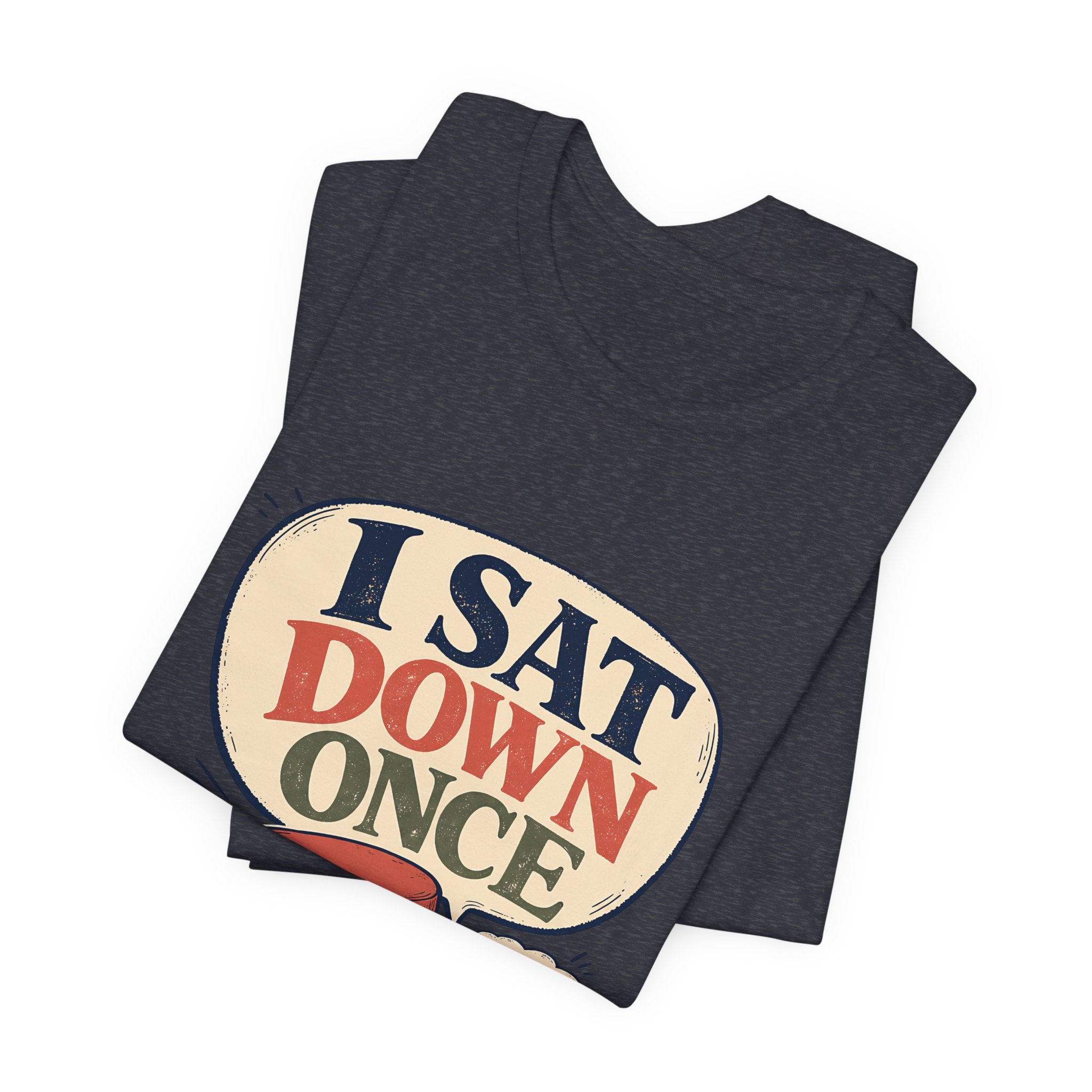 "I Sat Down Once, Briefly" — Sarcastic Rolling Stool Nurse T-Shirt