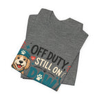 Off Duty Still On Paw Patrol T-Shirt — Cute Dog Rescue Squad Tee