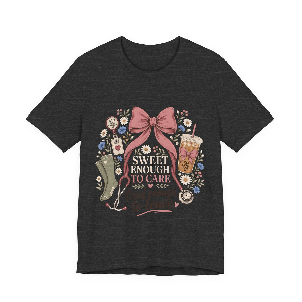 "Sweet Enough to Care, Tired Enough to Leave" — Feminine Nurse T-Shirt
