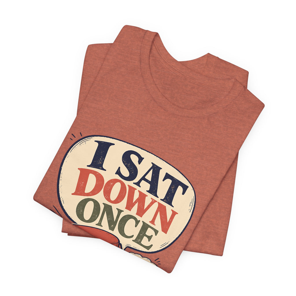 "I Sat Down Once, Briefly" — Sarcastic Rolling Stool Nurse T-Shirt