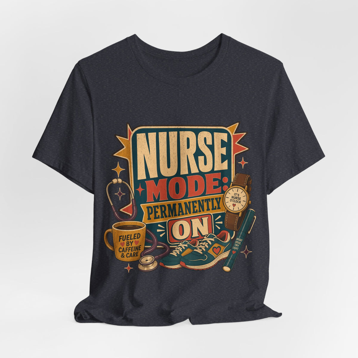 "Nurse Mode: Permanently On" T-Shirt — Funny Nurse Graphic Tee