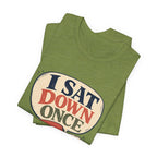 "I Sat Down Once, Briefly" — Sarcastic Rolling Stool Nurse T-Shirt