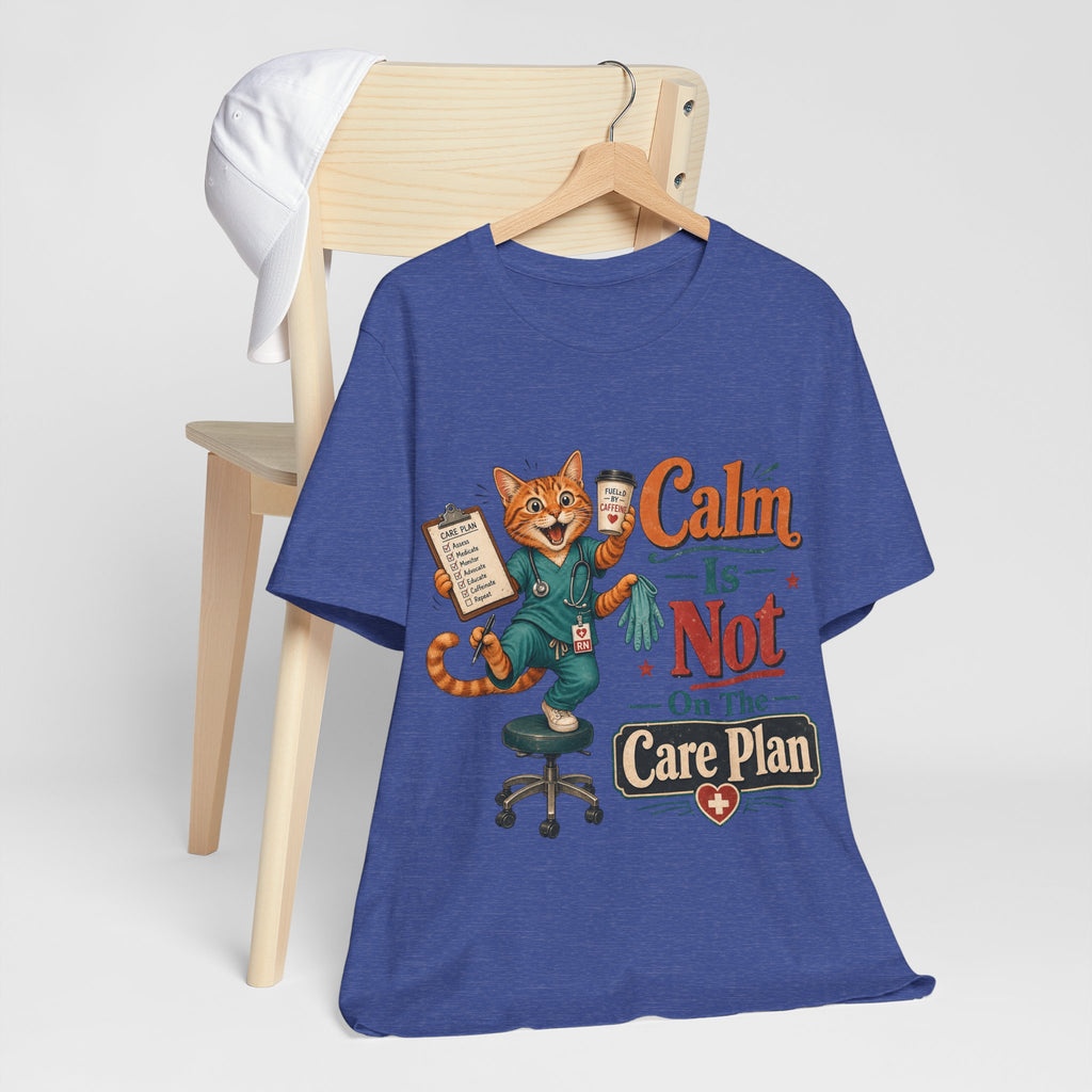 "Calm Is Not On The Care Plan" Nurse T-Shirt — Funny Nurse Graphic Tee