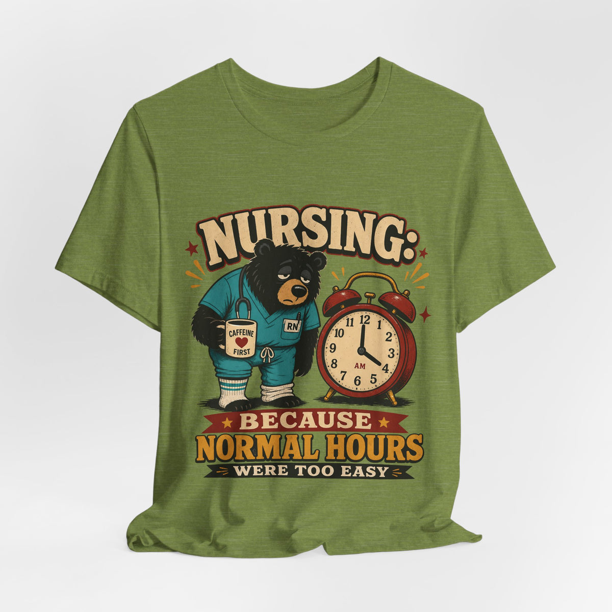 "Nursing: Because Normal Hours Were Too Easy" Nurse T-Shirt — Funny Nurse Graphic Tee