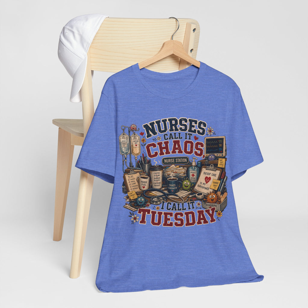 Nurses Call It Chaos I Call It Tuesday T-Shirt