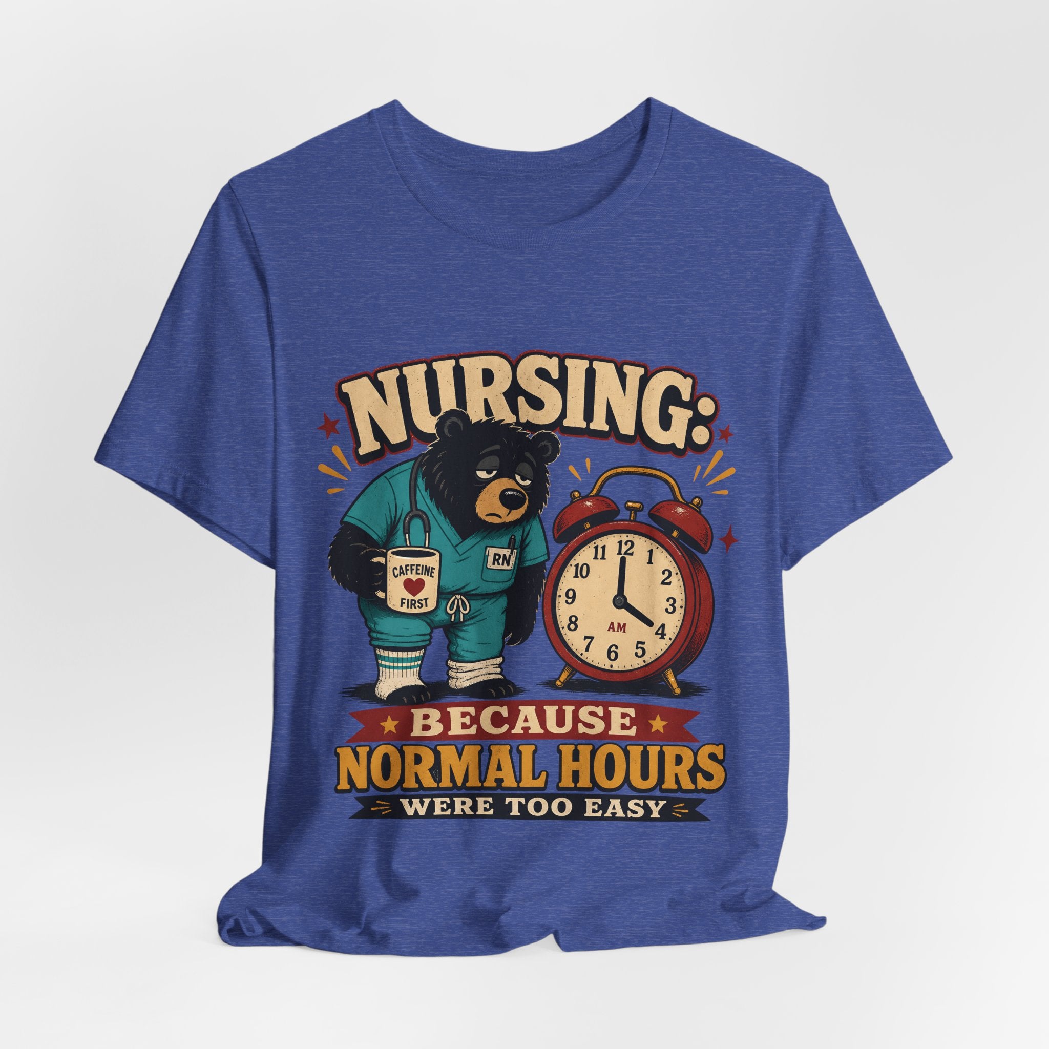 "Nursing: Because Normal Hours Were Too Easy" Nurse T-Shirt — Funny Nurse Graphic Tee