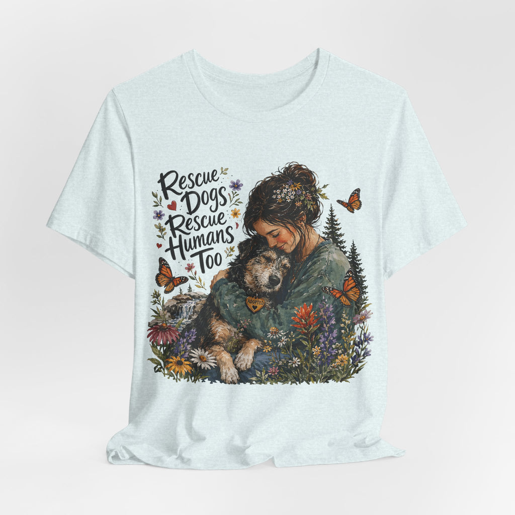 Rescue Dogs Rescue Humans Too T-Shirt
