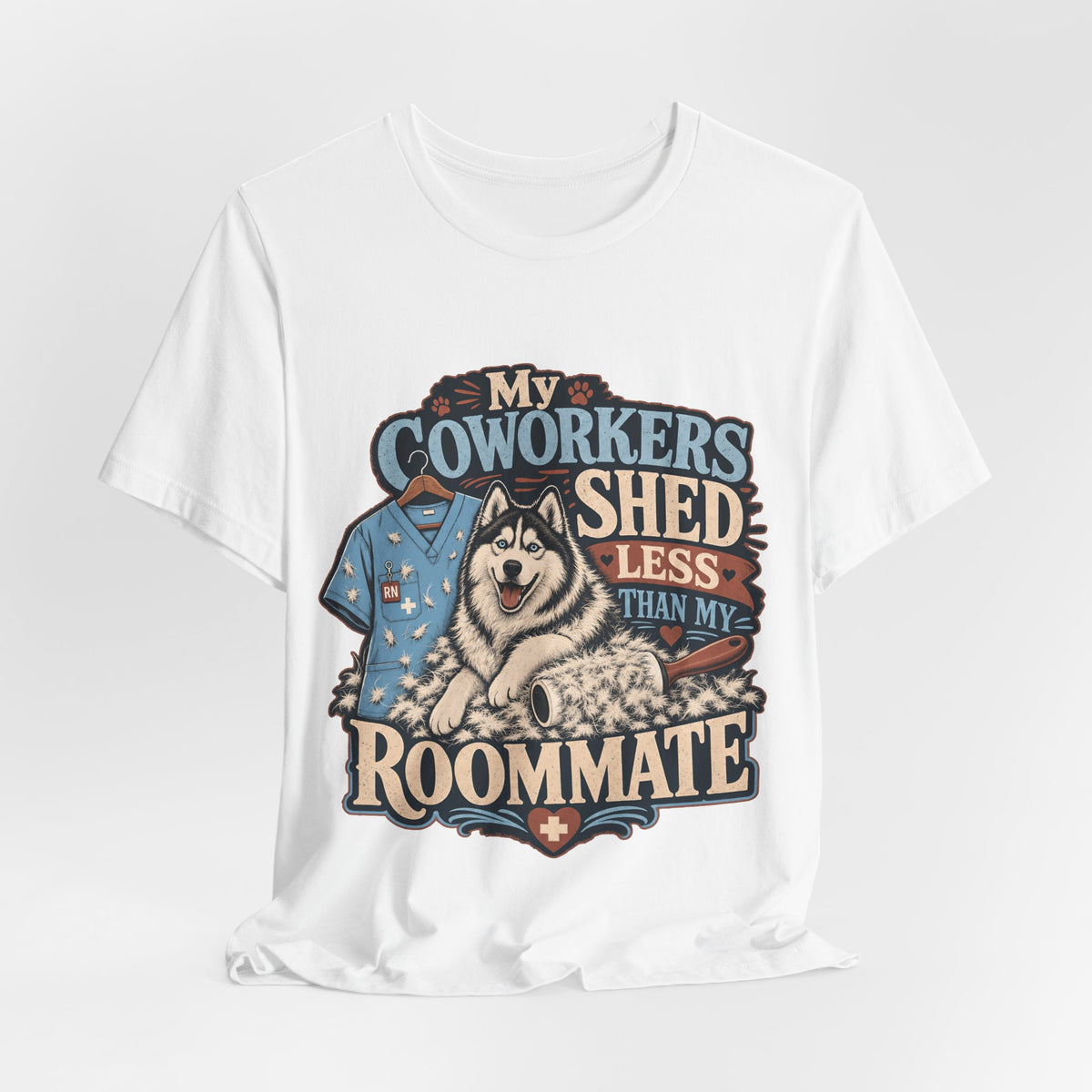 "My Coworkers Shed Less Than My Roommate" Nurse T-Shirt — Dog Mom Nurse Graphic Tee
