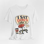 "I Sat Down Once, Briefly" — Sarcastic Rolling Stool Nurse T-Shirt