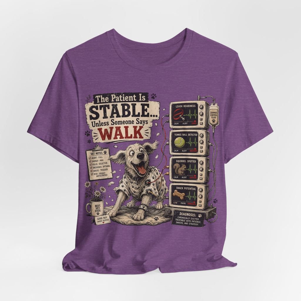 Dog Vet T-Shirt – “The Patient Is Stable… Unless Someone Says WALK” Veterinary Nurse Tee