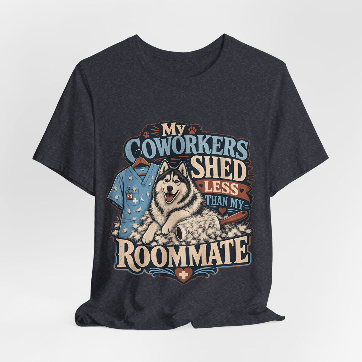 "My Coworkers Shed Less Than My Roommate" Nurse T-Shirt — Dog Mom Nurse Graphic Tee
