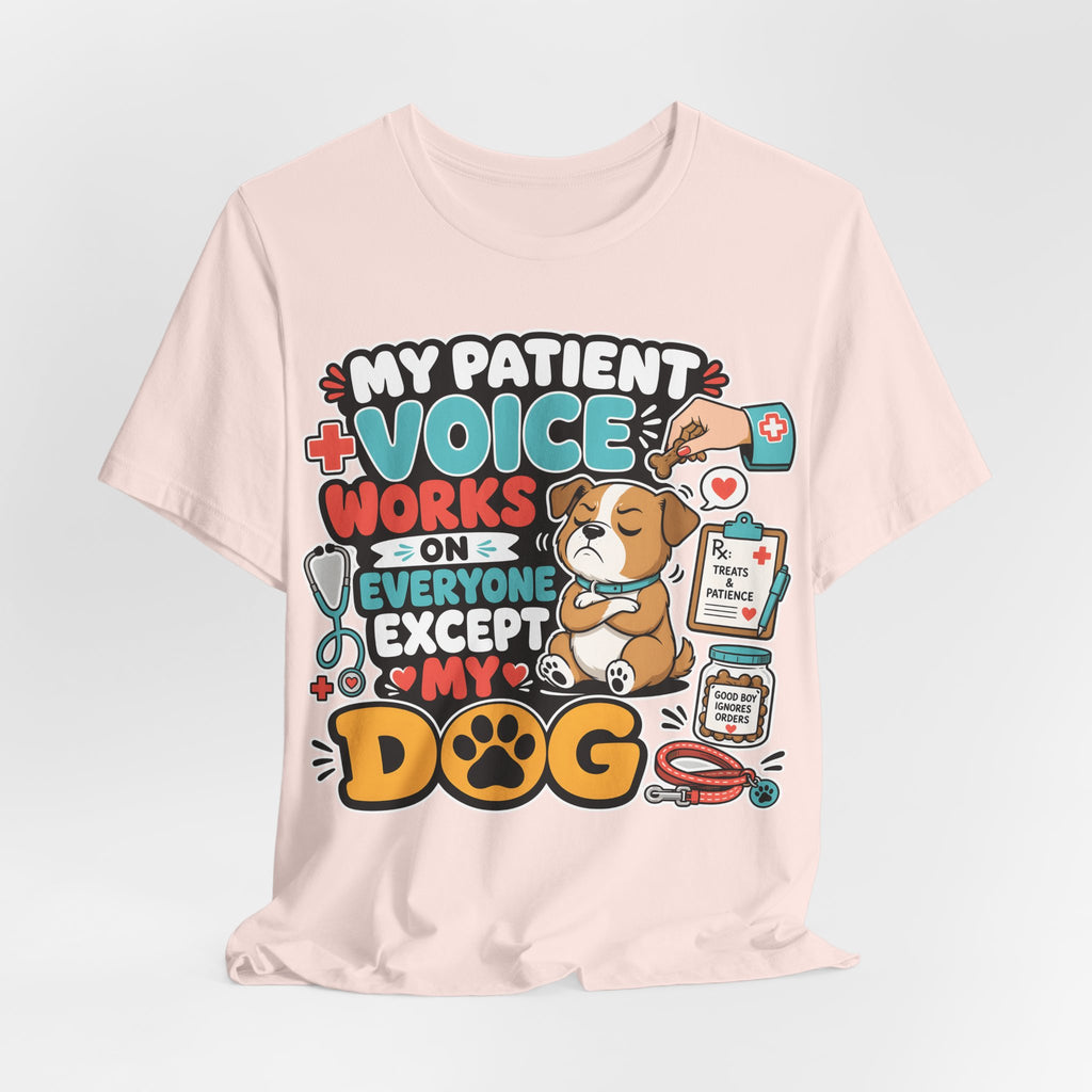 Dog Lover T‑Shirt — “My Patient Voice Works on Everyone Except My Dog” Cute Veterinary Pet Tee