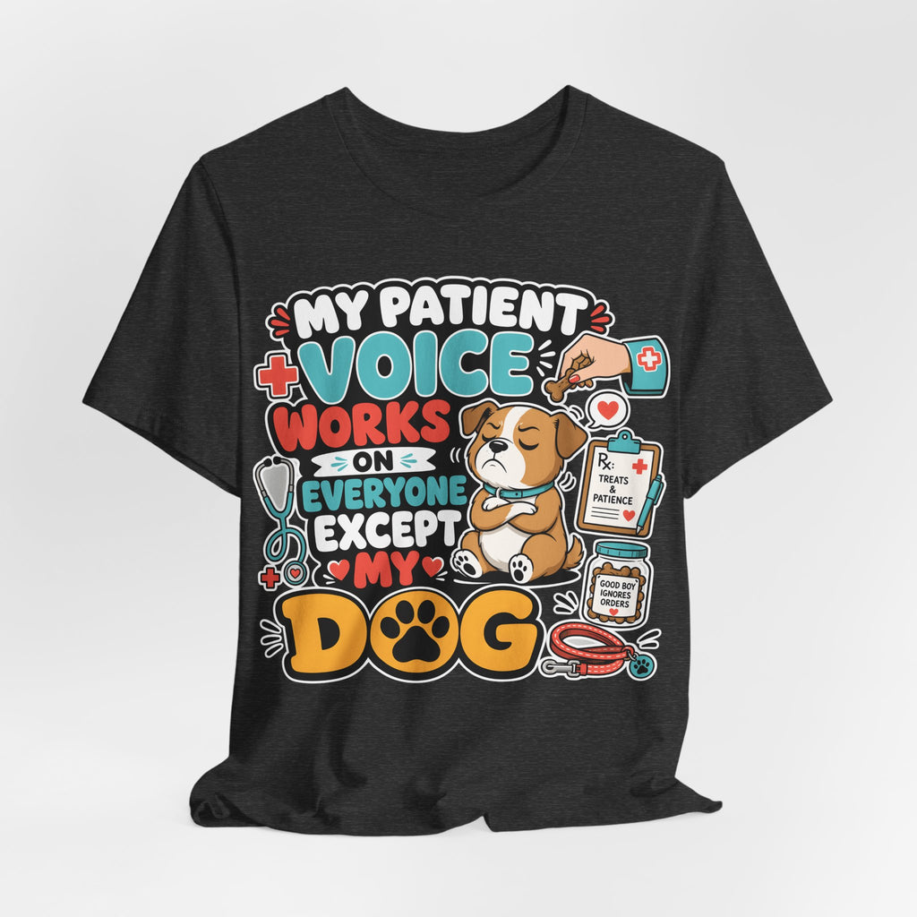 Dog Lover T‑Shirt — “My Patient Voice Works on Everyone Except My Dog” Cute Veterinary Pet Tee