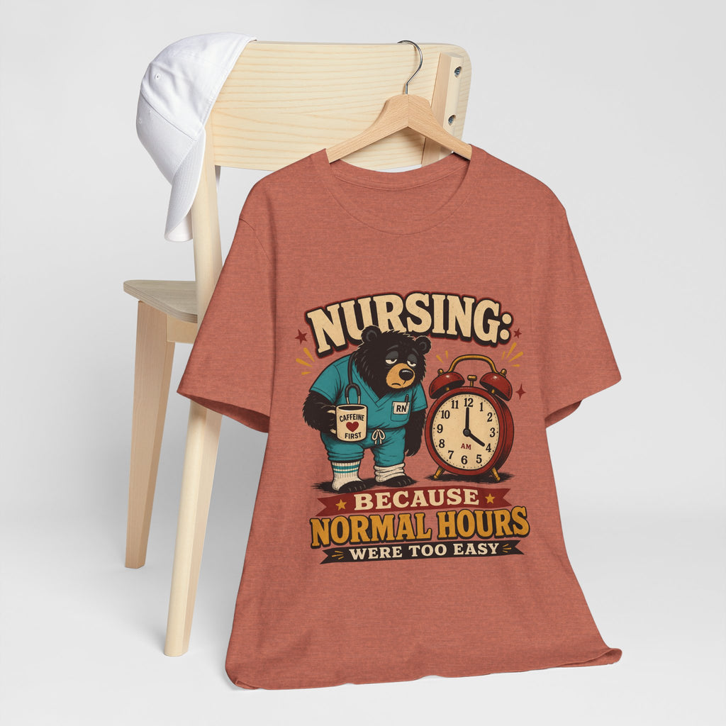 "Nursing: Because Normal Hours Were Too Easy" Nurse T-Shirt — Funny Nurse Graphic Tee
