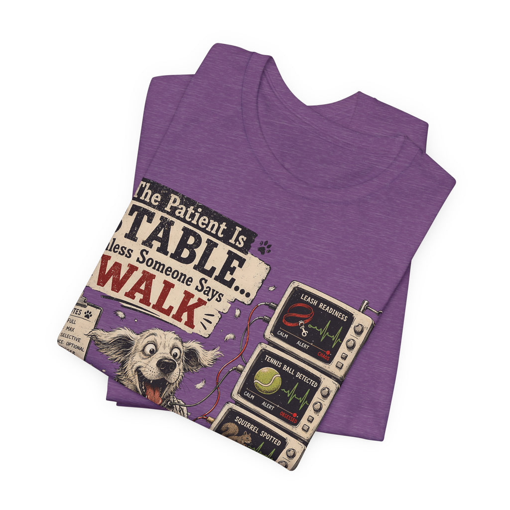 Dog Vet T-Shirt – “The Patient Is Stable… Unless Someone Says WALK” Veterinary Nurse Tee
