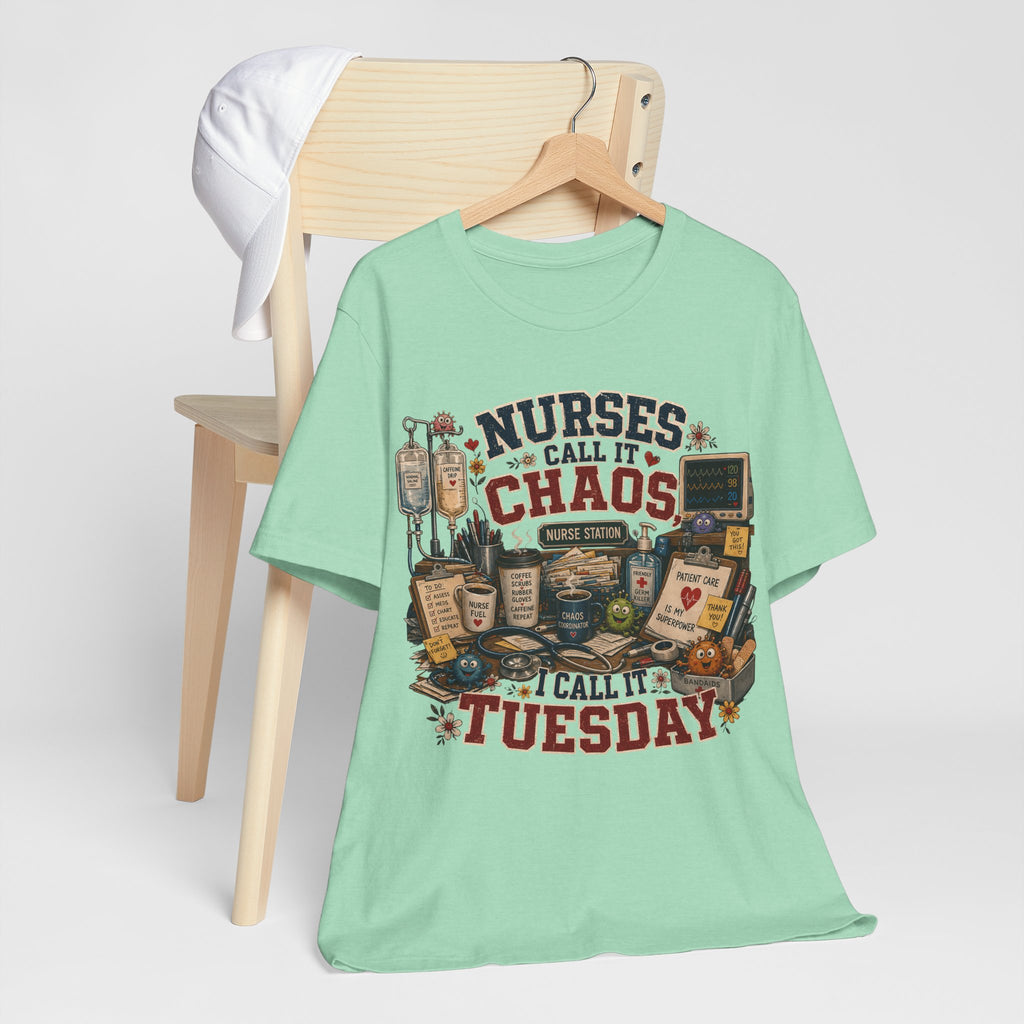 Nurses Call It Chaos I Call It Tuesday T-Shirt