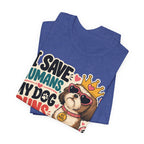 I Save Humans My Dog Runs The House T-Shirt — Funny Dog Lover Tee
