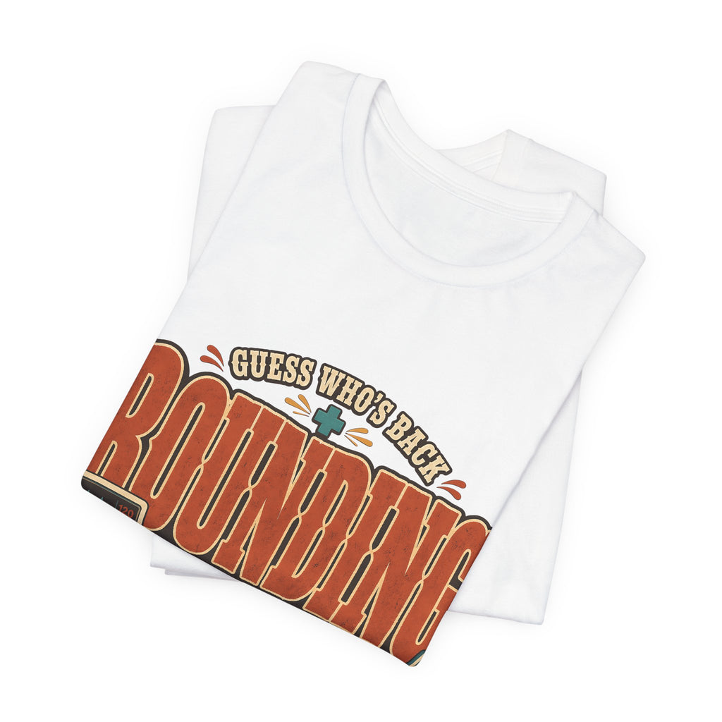 "Guess Who's Back: Rounding Again" — Funny Rounding Nurse T-Shirt