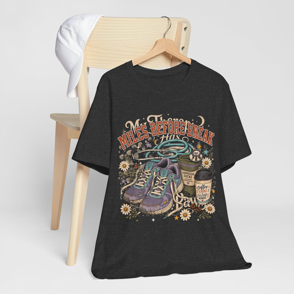 "Miles Before Break" Nurse T-Shirt — Funny Nurse Graphic Tee