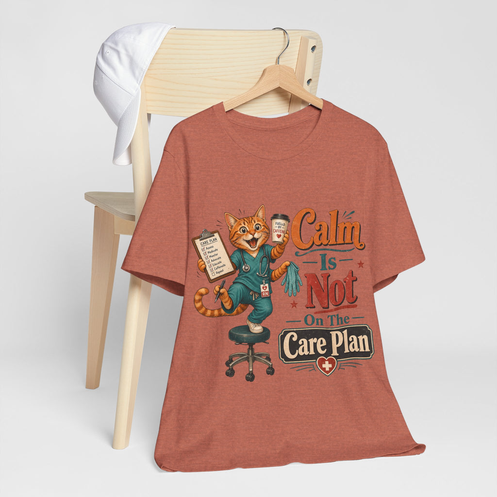 "Calm Is Not On The Care Plan" Nurse T-Shirt — Funny Nurse Graphic Tee