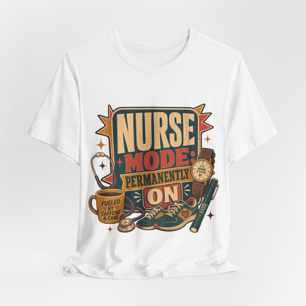 "Nurse Mode: Permanently On" T-Shirt — Funny Nurse Graphic Tee