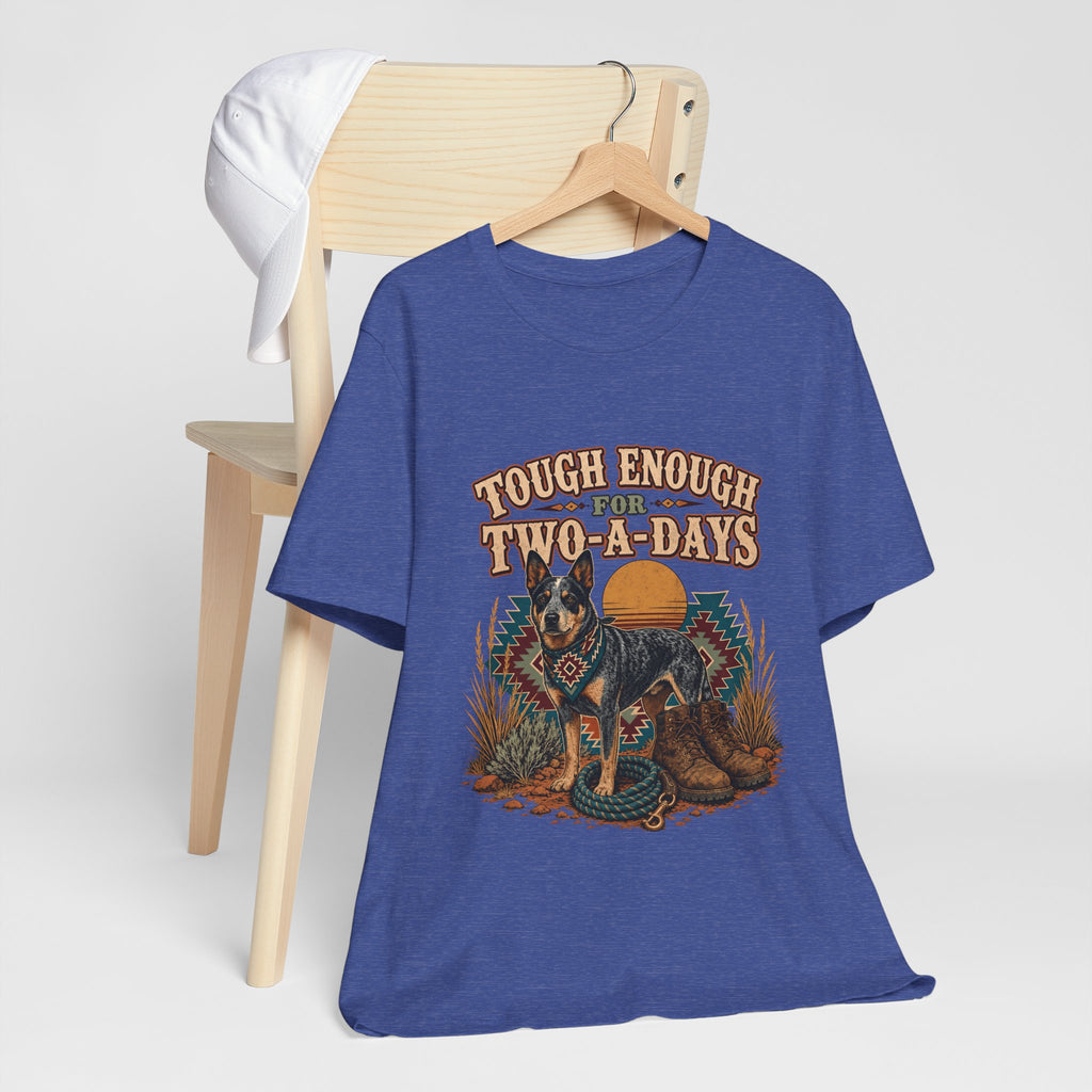 "Tough Enough For Two-A-Days" T-Shirt — Australian Cattle Dog Graphic Tee