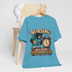 "Nursing: Because Normal Hours Were Too Easy" Nurse T-Shirt — Funny Nurse Graphic Tee