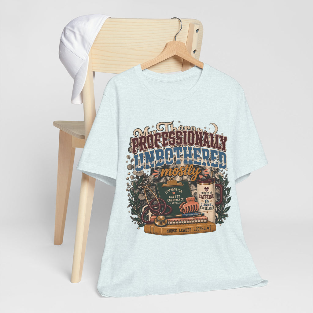 "Professionally Unbothered, Mostly" Nurse T-Shirt — Funny Nurse Graphic Tee