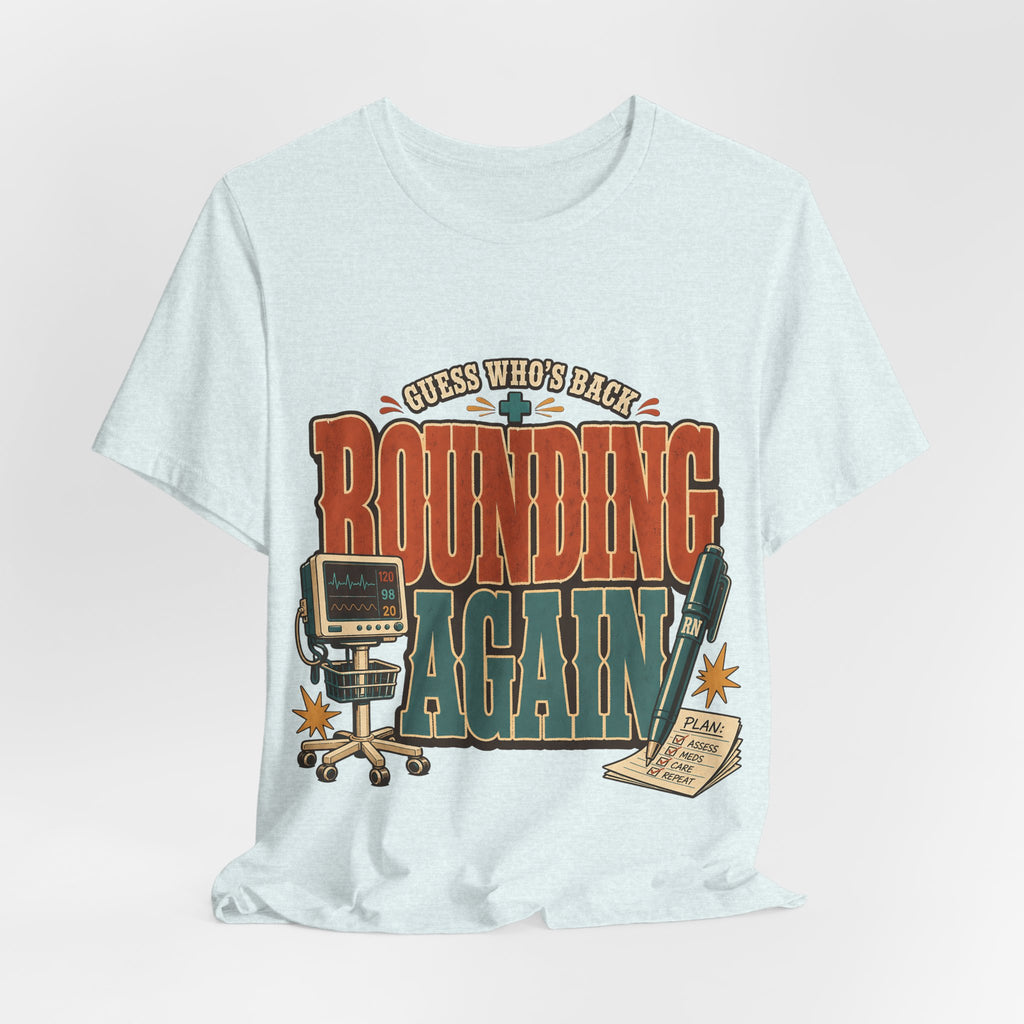 "Guess Who's Back: Rounding Again" — Funny Rounding Nurse T-Shirt