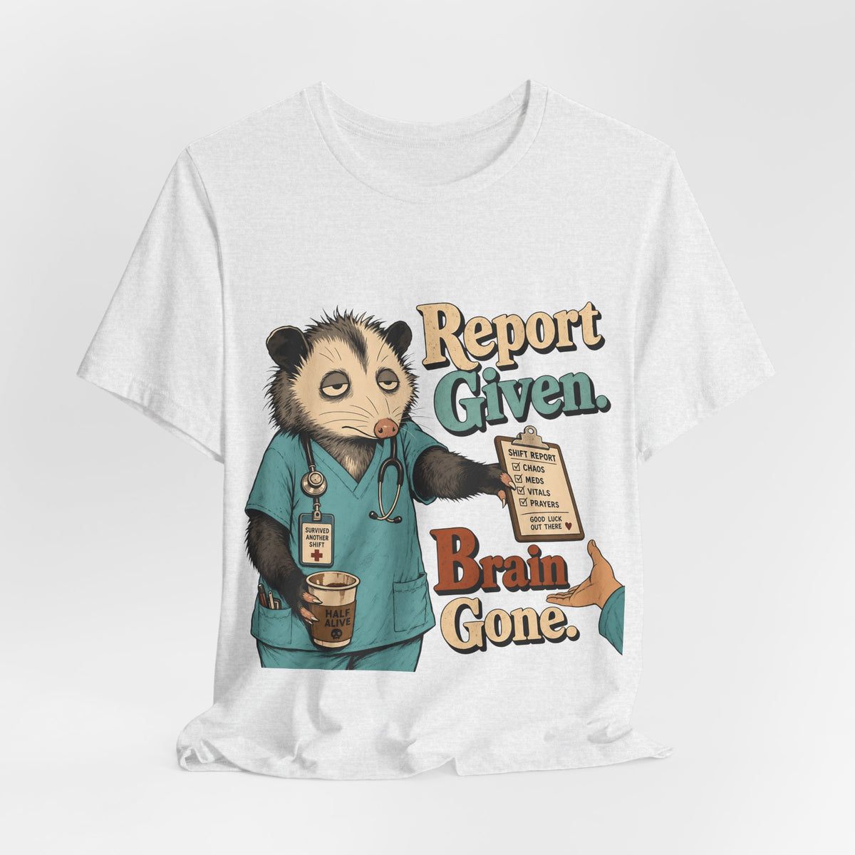 "Report Given. Brain Gone." Nurse T-Shirt — Funny Nurse Graphic Tee